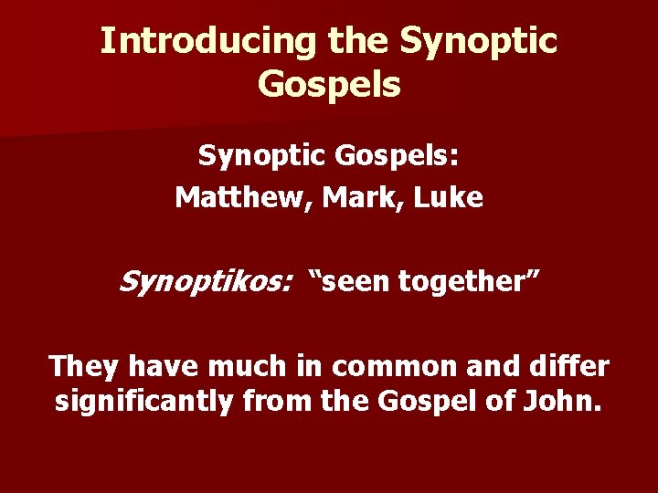 Introducing the Synoptic Gospels: Matthew, Mark, Luke Synoptikos: “seen together” They have much in