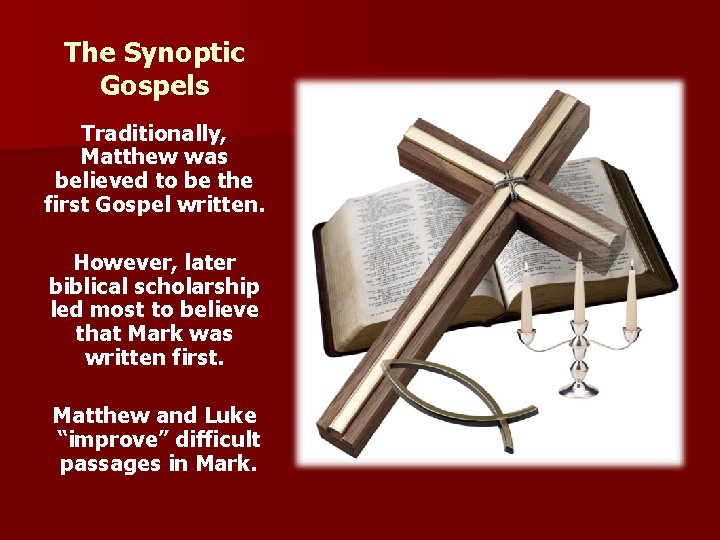 The Synoptic Gospels Traditionally, Matthew was believed to be the first Gospel written. However,