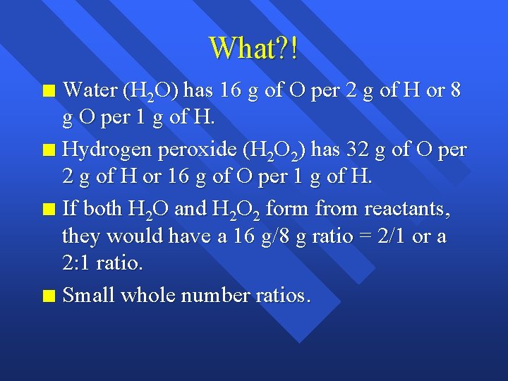 What? ! Water (H 2 O) has 16 g of O per 2 g