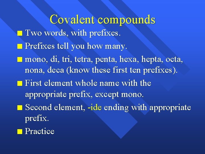 Covalent compounds Two words, with prefixes. n Prefixes tell you how many. n mono,