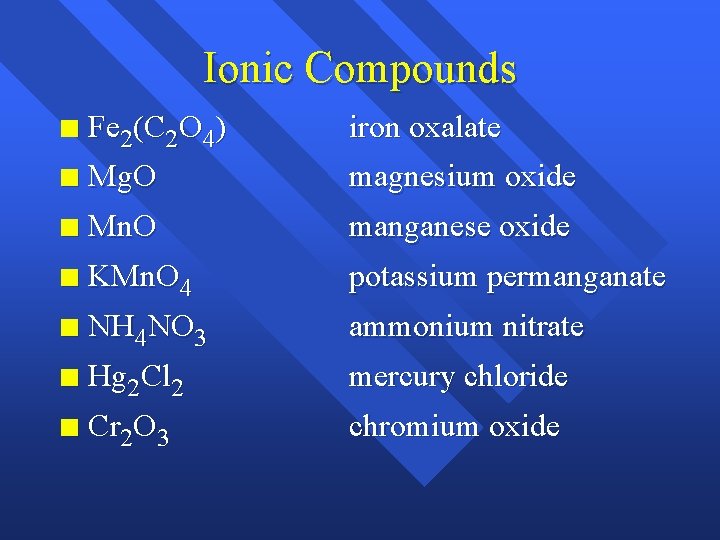 Ionic Compounds n Fe 2(C 2 O 4) iron oxalate n Mg. O magnesium