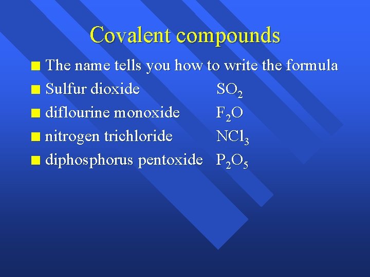 Covalent compounds The name tells you how to write the formula n Sulfur dioxide