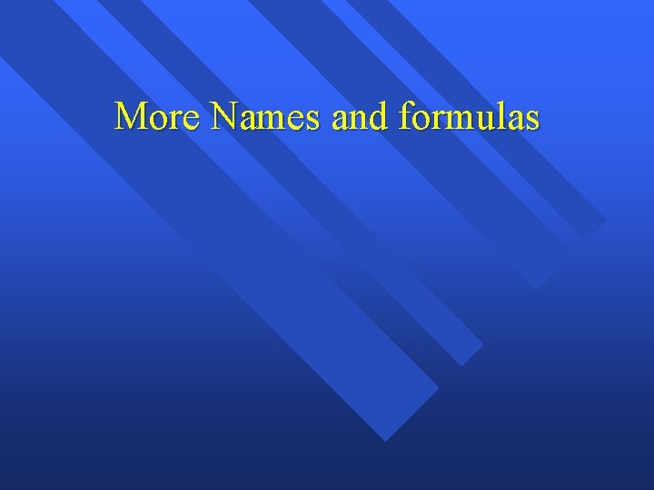 More Names and formulas 