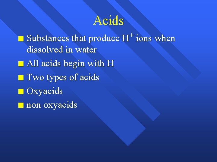 Acids Substances that produce H+ ions when dissolved in water n All acids begin