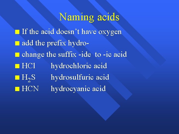 Naming acids If the acid doesn’t have oxygen n add the prefix hydron change