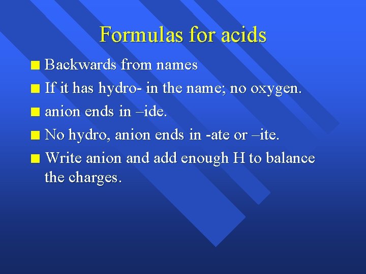 Formulas for acids Backwards from names n If it has hydro- in the name;