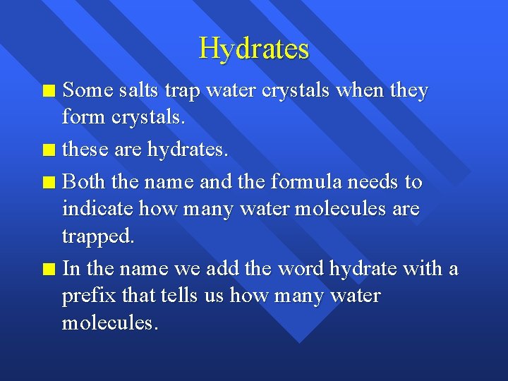 Hydrates Some salts trap water crystals when they form crystals. n these are hydrates.