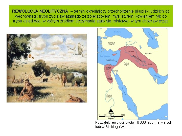 REWOLUCJA NEOLITYCZNA – termin określający przechodzenie skupisk ludzkich od wędrownego trybu życia związanego ze