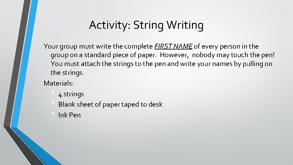 Activity: String Writing Your group must write the complete FIRST NAME of every person