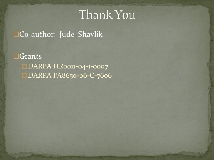 Thank You �Co-author: Jude Shavlik �Grants � DARPA HR 0011 -04 -1 -0007 �
