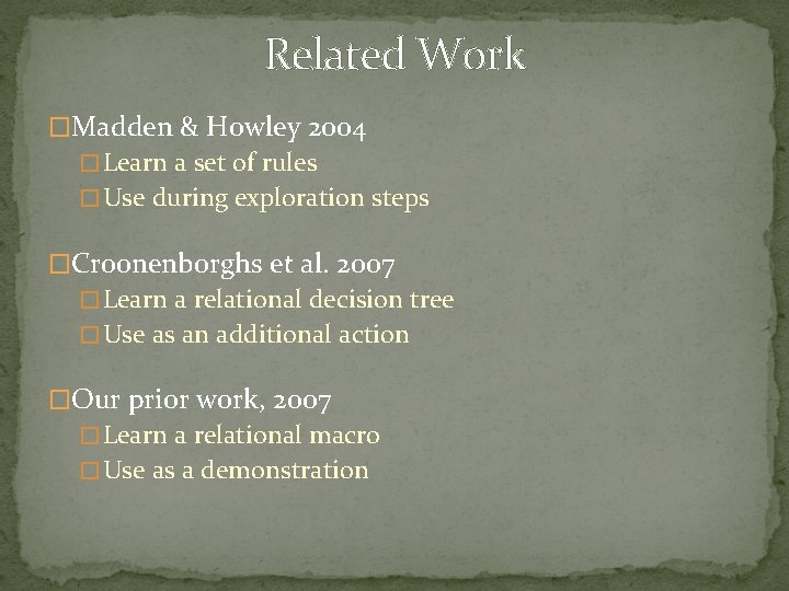 Related Work �Madden & Howley 2004 � Learn a set of rules � Use