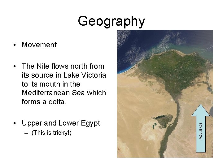 Geography • Movement • The Nile flows north from its source in Lake Victoria