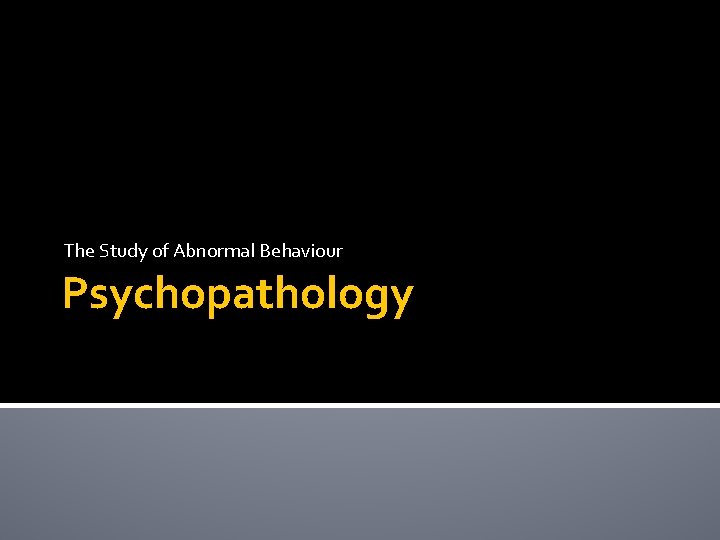 The Study of Abnormal Behaviour Psychopathology 