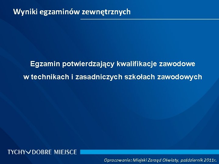 Wyniki egzaminów zewnętrznych Egzamin potwierdzający kwalifikacje zawodowe w technikach i zasadniczych szkołach zawodowych Opracowanie: