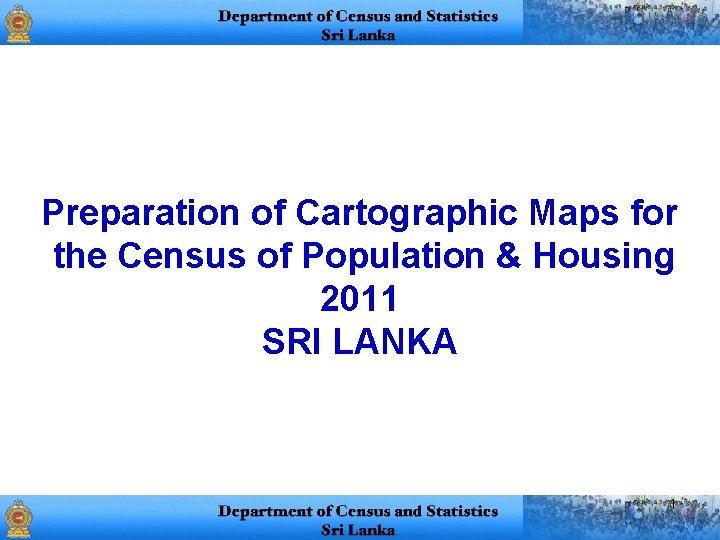Preparation of Cartographic Maps for the Census of Population & Housing 2011 SRI LANKA