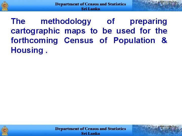 The methodology of preparing cartographic maps to be used for the forthcoming Census of