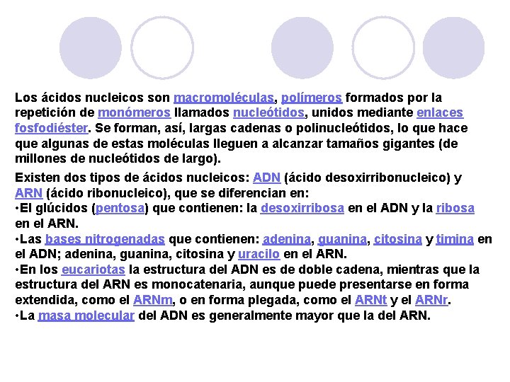 Los ácidos nucleicos son macromoléculas, polímeros formados por la repetición de monómeros llamados nucleótidos,