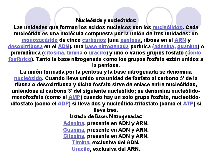 Nucleósido y nucleótidos: Las unidades que forman los ácidos nucleicos son los nucleótidos. Cada