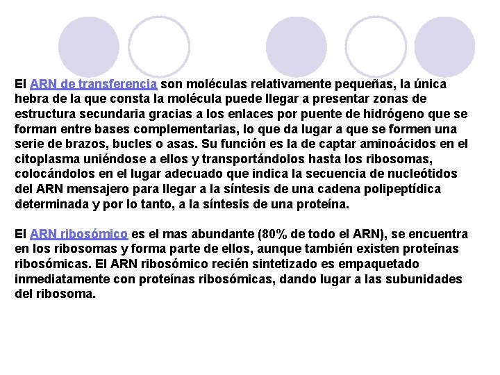 El ARN de transferencia son moléculas relativamente pequeñas, la única hebra de la que