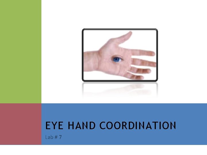 EYE HAND COORDINATION Lab # 7 