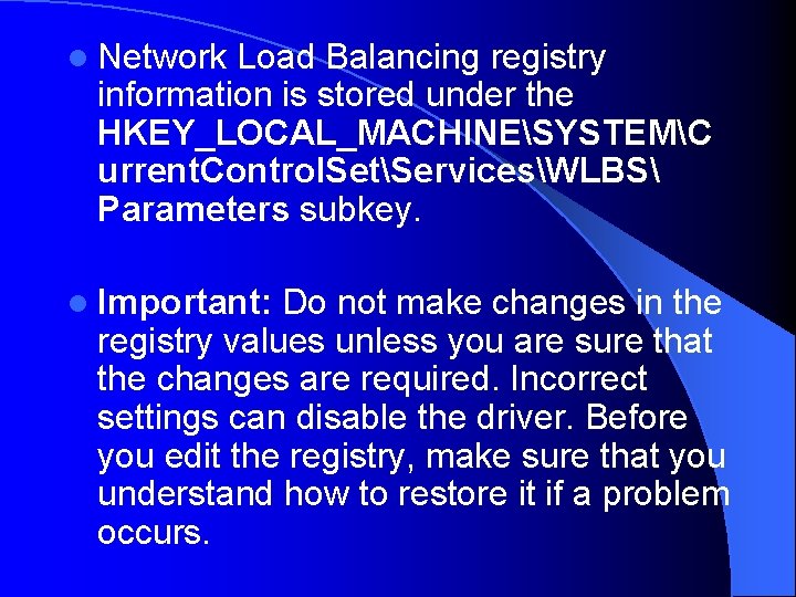 l Network Load Balancing registry information is stored under the HKEY_LOCAL_MACHINESYSTEMC urrent. Control. SetServicesWLBS