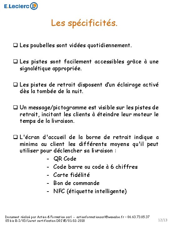 Les spécificités. q Les poubelles sont vidées quotidiennement. q Les pistes sont facilement accessibles