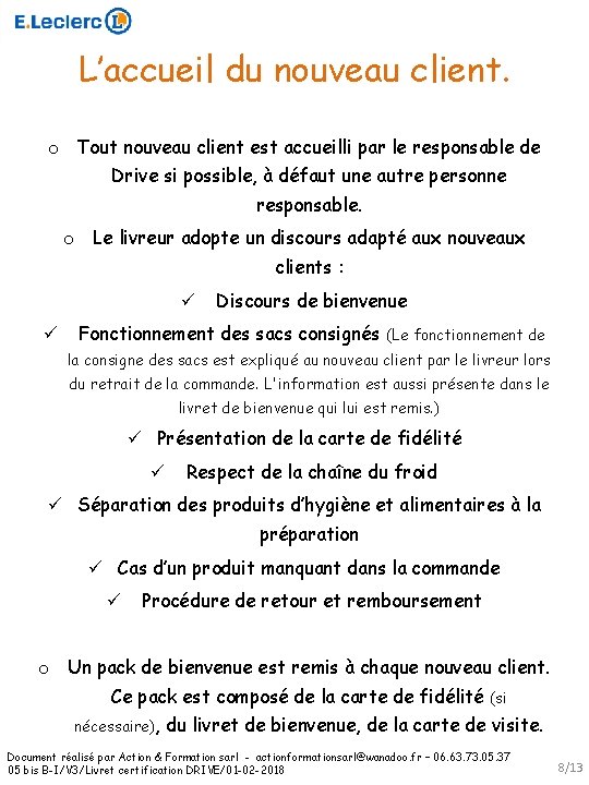 L’accueil du nouveau client. o Tout nouveau client est accueilli par le responsable de