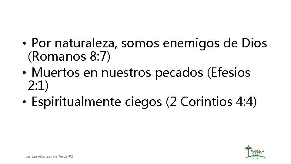  • Por naturaleza, somos enemigos de Dios (Romanos 8: 7) • Muertos en