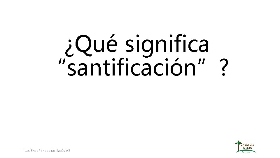 ¿Qué significa “santificación”? Las Enseñanzas de Jesús #2 