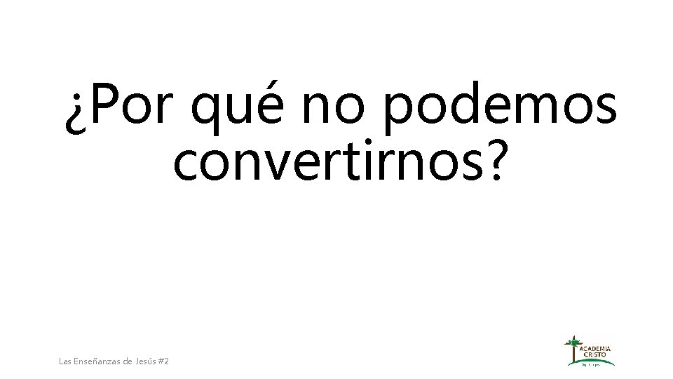 ¿Por qué no podemos convertirnos? Las Enseñanzas de Jesús #2 