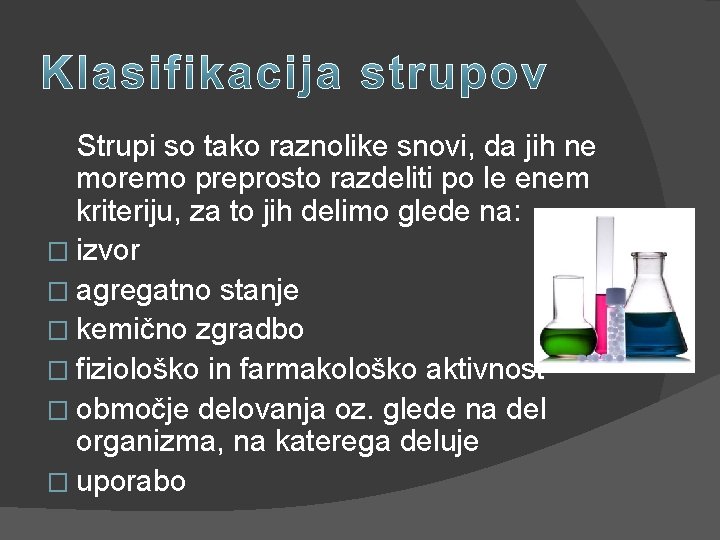 Strupi so tako raznolike snovi, da jih ne moremo preprosto razdeliti po le enem