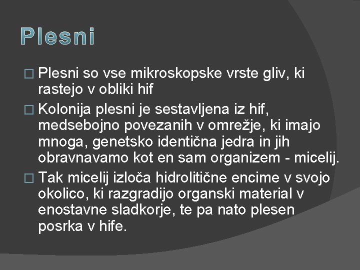 � Plesni so vse mikroskopske vrste gliv, ki rastejo v obliki hif � Kolonija