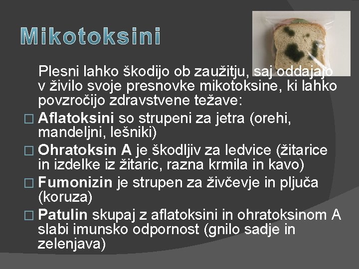 Plesni lahko škodijo ob zaužitju, saj oddajajo v živilo svoje presnovke mikotoksine, ki lahko