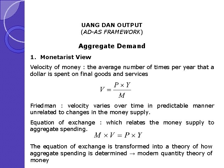 UANG DAN OUTPUT (AD-AS FRAMEWORK) Aggregate Demand 1. Monetarist View Velocity of money :