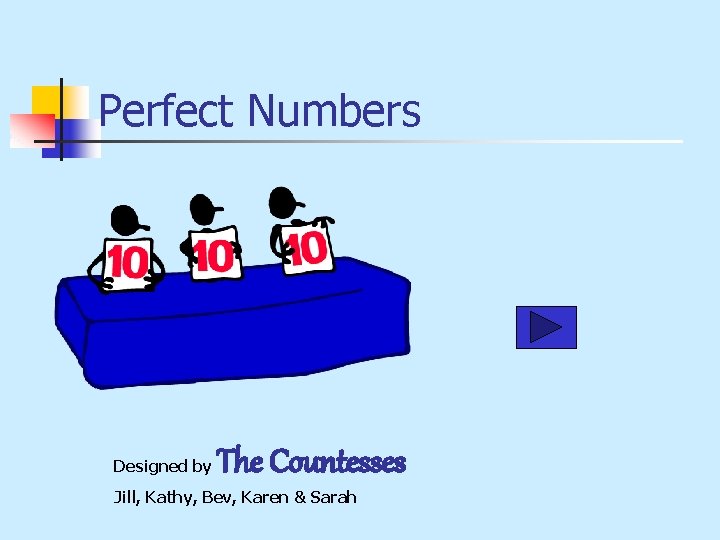 Perfect Numbers Designed by The Countesses Jill, Kathy, Bev, Karen & Sarah 