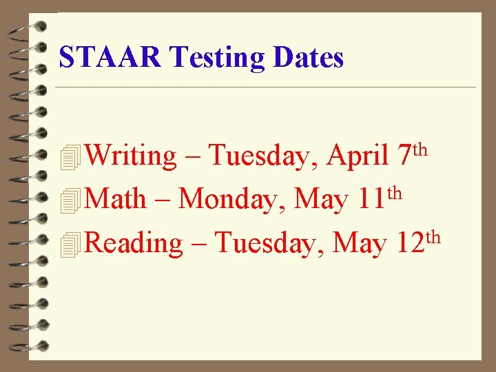 STAAR Testing Dates 4 Writing – Tuesday, April 7 th 4 Math – Monday,