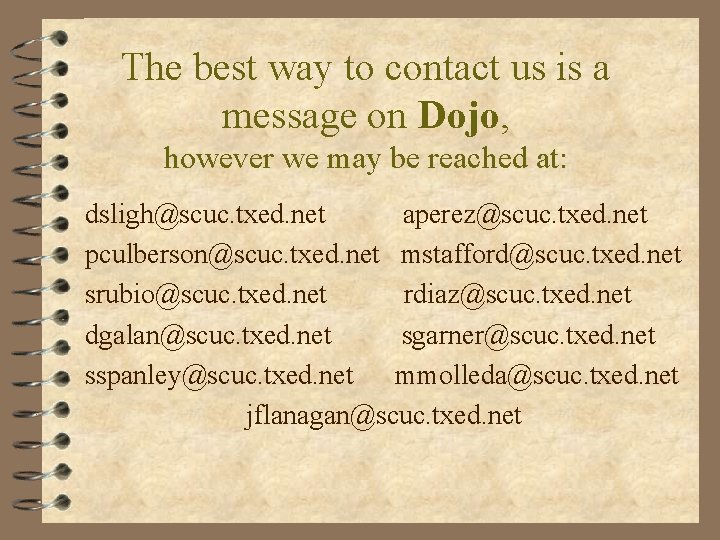 The best way to contact us is a message on Dojo, however we may