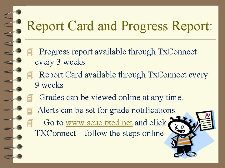 Report Card and Progress Report: 4 Progress report available through Tx. Connect every 3