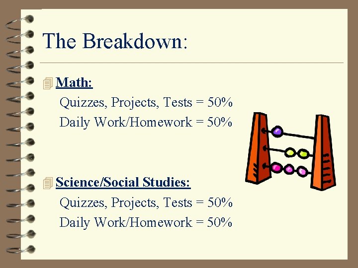 The Breakdown: 4 Math: Quizzes, Projects, Tests = 50% Daily Work/Homework = 50% 4