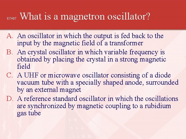 E 7 H 07 What is a magnetron oscillator? A. An oscillator in which