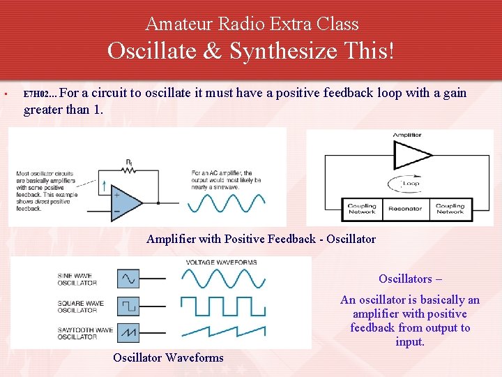 Amateur Radio Extra Class Oscillate & Synthesize This! • For a circuit to oscillate