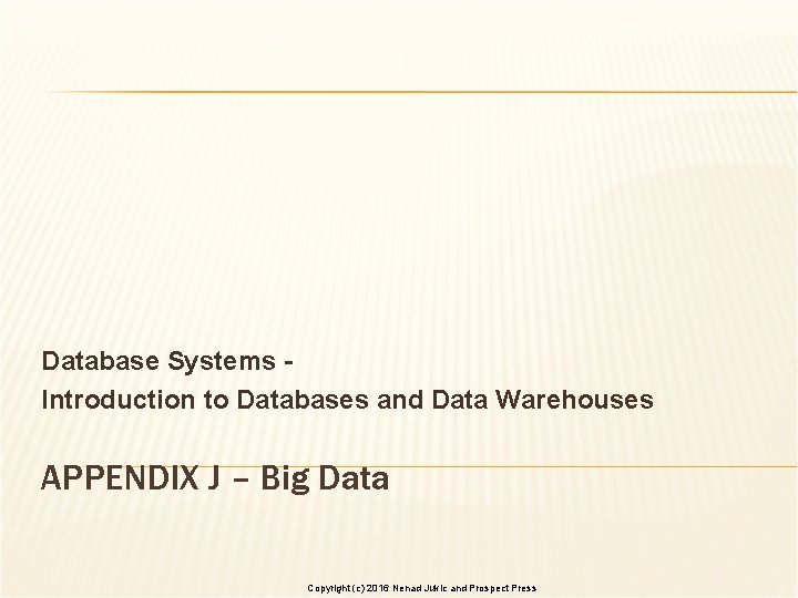 Database Systems Introduction to Databases and Data Warehouses APPENDIX J – Big Data Copyright