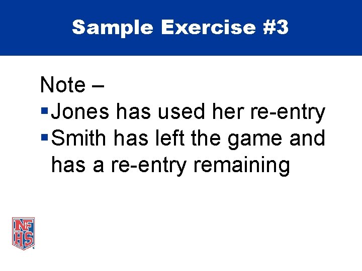 Sample Exercise #3 Note – § Jones has used her re-entry § Smith has