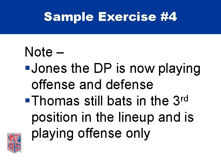 Sample Exercise #4 Note – § Jones the DP is now playing offense and