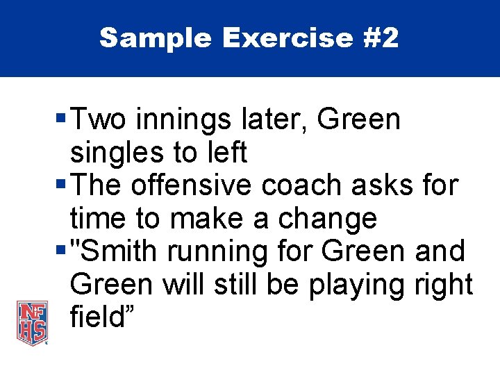 Sample Exercise #2 § Two innings later, Green singles to left § The offensive