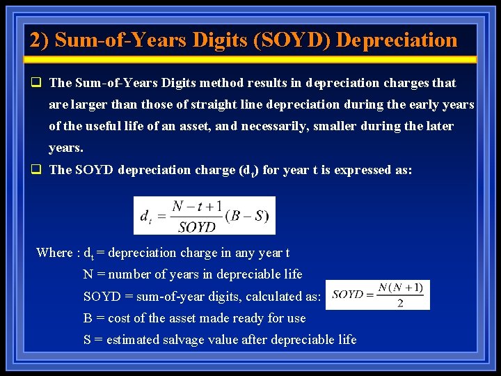 2) Sum-of-Years Digits (SOYD) Depreciation q The Sum-of-Years Digits method results in depreciation charges