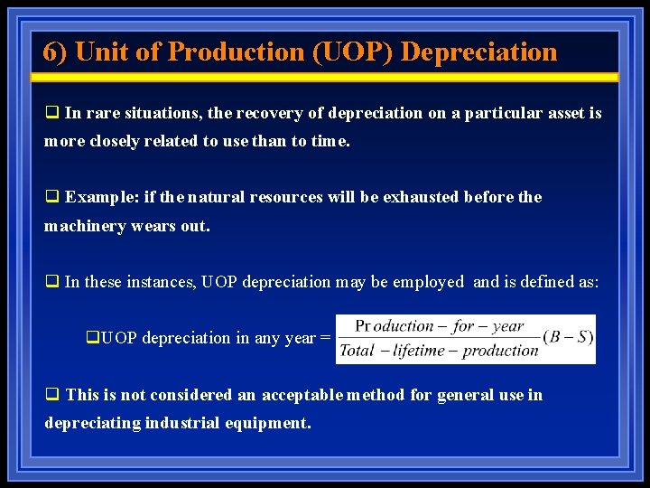 6) Unit of Production (UOP) Depreciation q In rare situations, the recovery of depreciation