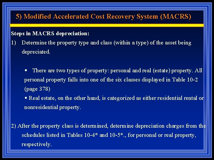 5) Modified Accelerated Cost Recovery System (MACRS) Steps in MACRS depreciation: 1) Determine the