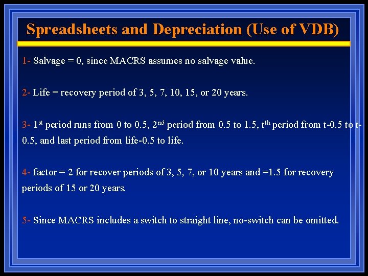 Spreadsheets and Depreciation (Use of VDB) 1 - Salvage = 0, since MACRS assumes