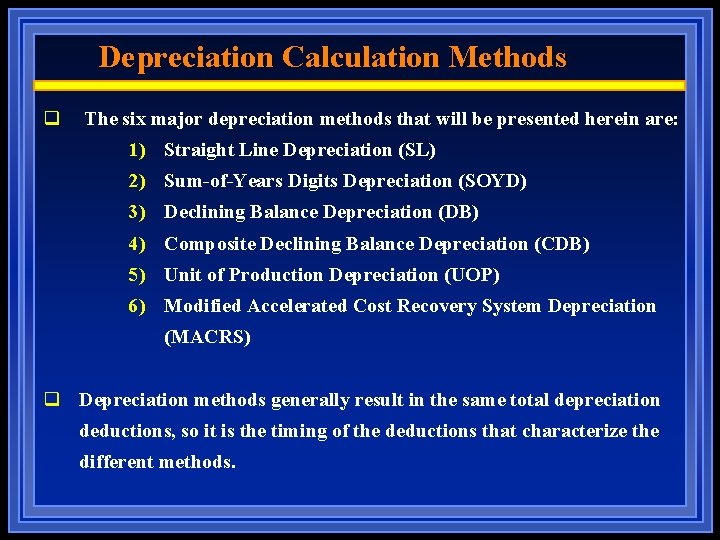 Depreciation Calculation Methods q The six major depreciation methods that will be presented herein